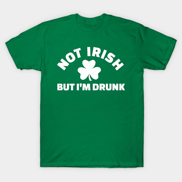 Not Irish but I'm Drunk T-Shirt by Designzz